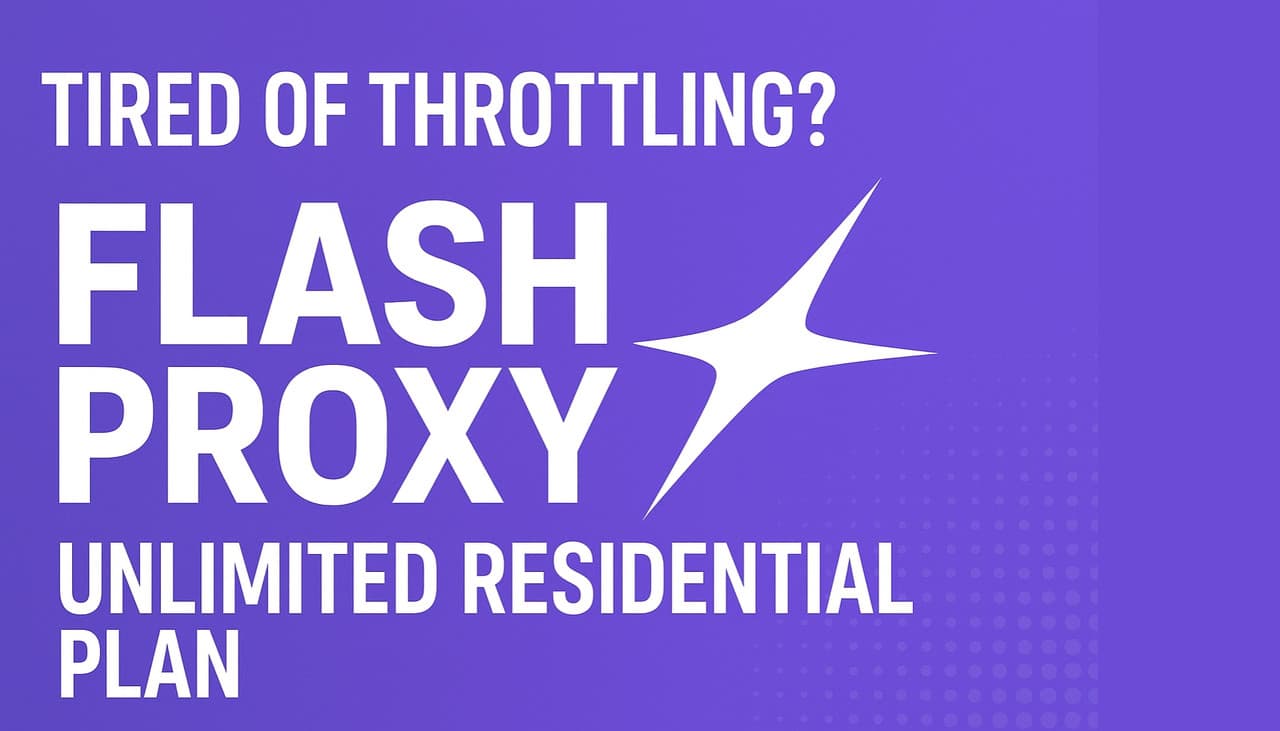 Tired of Throttling? Flashproxy’s Unlimited Residential Plan Ends the Struggle